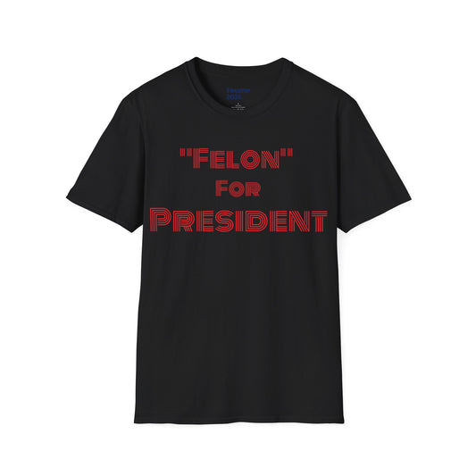 Felon For President T-Shirt